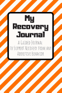 My Recovery Journal A Guided Journal to Support Recovery from any Addictive Behavior: Sobriety Journal for Men and Women Orange White Diagonal Lines Black text