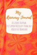 My Recovery Journal A Guided Journal to Support Recovery from any Addictive Behavior: Sobriety Journal for Women Orange Pink Silk Fabric