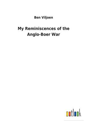 My Reminiscences of the Anglo-Boer War - Viljoen, Ben