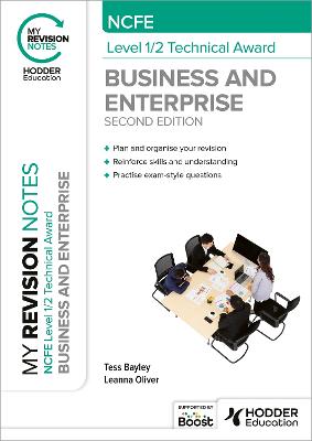 My Revision Notes: NCFE Level 1/2 Technical Award in Business and Enterprise Second Edition - Bayley, Tess, and Oliver, Leanna