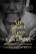 My Right Hand to Goodness: The Life and Times of Crazy Dale Varnam