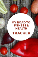 My Road to Fitness & Health Tracker: Food and fitness tracker for monitoring our health and wellness.