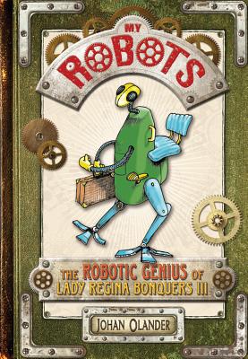 My Robots: The Robotic Genius of Lady Regina Bonquers III - 