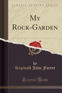 My Rock-Garden (Classic Reprint)