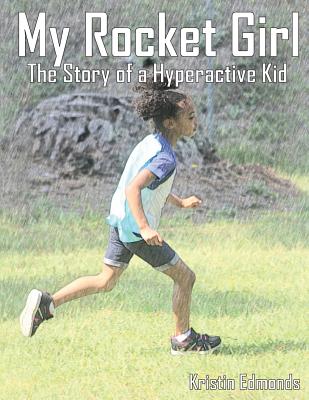 My Rocket Girl: The Story of a Hyperactive Kid - Edmonds, Michael (Photographer)