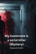 My roommate is a serial killer (Mystery)