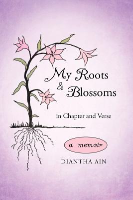 My Roots and Blossoms: In Chapter and Verse - Ain, Diantha