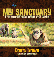 My Sanctuary: A True Story Told Through the Eyes of the Animals