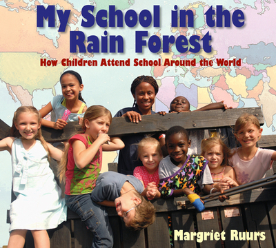 My School in the Rain Forest: How Children Attend School Around the World - Ruurs, Margriet