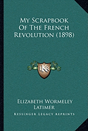 My Scrapbook Of The French Revolution (1898)