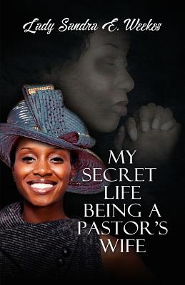 My Secret Life Being A Pastor's Wife - Weekes, Sandra