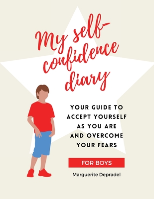 My self-confidence diary for boys: Your guide to accept yourself as you are and overcome your fears - Depradel, Marguerite