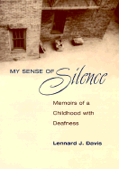 My Sense of Silence: Memoirs of a Childhood with Deafness - Davis, Lennard J