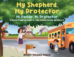 My Shepherd, My Protector / Mi Pastor, Mi Protector: A School Prayer on Psalm 23 / Una Oracin Escolar del Salmo 23