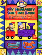 My Shimmery Fun Time Book: At the Zoo, at the Beach, on the Farm, My Toys, Dress Up