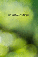 My Shit All Together: Funny College Ruled Composition Notebook w/ Light Green and Yellow Color Background Design Gift