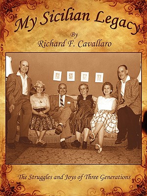 My Sicilian Legacy: The Struggles and Joys of Three Generations - Cavallaro, Richard F