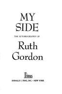 My Side: The Autobiography of Ruth Gordon - Gordon, Ruth, and Kanin, Garson (Introduction by)