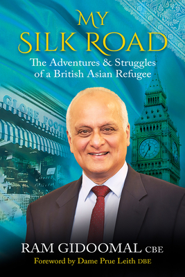 My Silk road: The Adventures & Struggles of a British Asian Refugee - Gidoomal, Ram