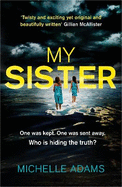 My Sister: an addictive psychological thriller with twists that grip you until the very last page