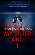 My Sister and I: A New, Shocking, Gripping and Twisted Tale from the Author of 'the Old Man and the Princess'