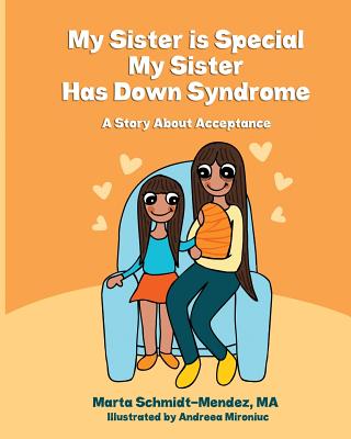 My Sister is Special, My Sister Has Down Syndrome: A Story About Acceptance - Schmidt-Mendez, Marta M