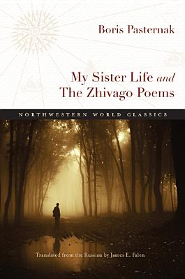 My Sister Life and The Zhivago Poems - Pasternak, Boris, and Falen, James (Translated by)