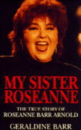 My Sister Roseanne: True Story of Roseanne Barr Arnold