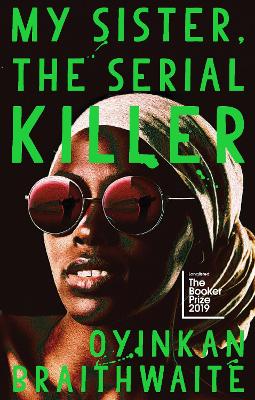 My Sister, the Serial Killer: The Sunday Times Bestseller - Braithwaite, Oyinkan