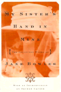 My Sister's Hand in Mine: The Collected Works of Jane Bowles