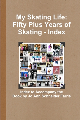 My Skating Life: Fifty Plus Years of Skating - Index - Phillips, Ellen