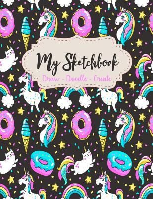 My Sketchbook - Draw - Doodle - Create: Large Cute Unicorn Sketchbook for Girls - 120 Blank Pages for Doodling - Drawing & Sketching - 8.5 x 11 Inches - Studio, Creative Sketchbooks