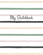 My Sketchbook: Sketch Your Artistic Ideas. Create Your Own Designs. Draw Your Inspirations.