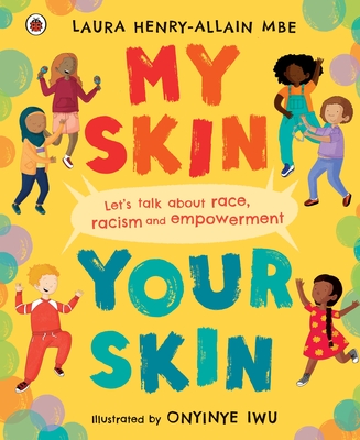 My Skin, Your Skin: Let's talk about race, racism and empowerment - Henry-Allain, Laura, MBE
