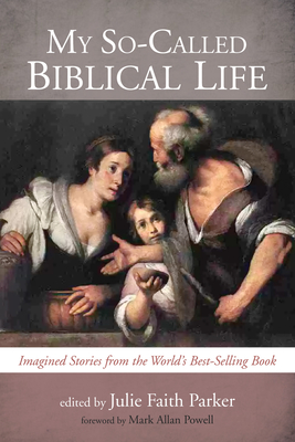 My So-Called Biblical Life - Parker, Julie Faith (Editor), and Powell, Mark Allan (Foreword by)