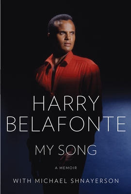 My Song: A Memoir - Belafonte, Harry, and Shnayerson, Michael