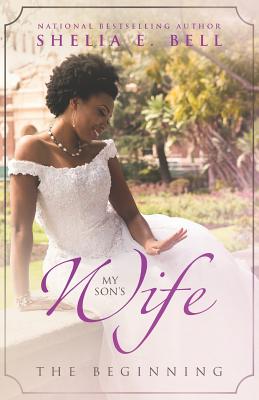 My Son's Wife: The Beginning - Bell, Shelia E