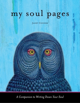 My Soul Pages: A Companion to Writing Down Your Soul - Conner, Janet
