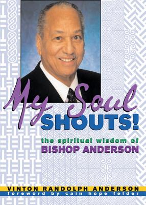 My Soul Shouts!: The Spiritual Wisdom of Bishop Anderson - Anderson, Vinton Randolph, and Felder, Cain Hope (Foreword by)