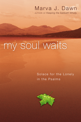 My Soul Waits: Solace for the Lonely in the Psalms - Dawn, Marva J