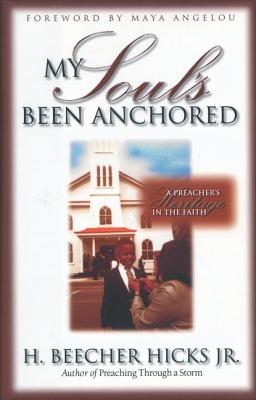 My Soul's Been Anchored: A Preacher's Heritage in the Faith - Hicks, H Beecher