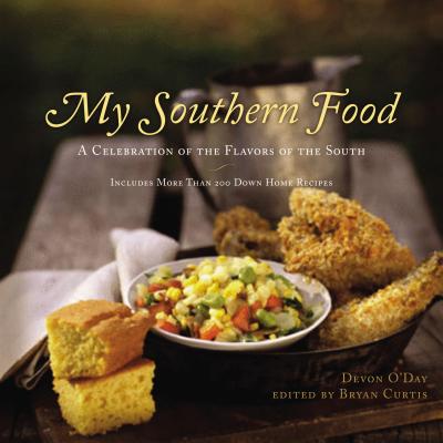 My Southern Food: A Celebration of the Flavors of the South - O'Day, Devon, and Curtis, Bryan (Editor)