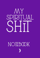 My Spiritual Shit Notebook: Funny Journal For spiritual people Wiccans, Witches, Mages, Druids. Dot Grid Paper 7"x10" Purple