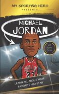 My Sporting Hero: Michael Jordan: Learn all about your favorite NBA star