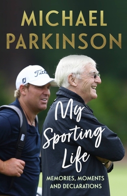 My Sporting Life: Memories, moments and declarations - Parkinson, Michael