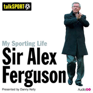 My Sporting Life: Sir Alex Ferguson