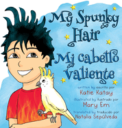 My Spunky Hair - Mi cabello valiente: English-Spanish bilingual edition - edicin bilinge ingls-espao