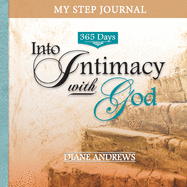 My Step Journal: 365 Days Into Intimacy with God