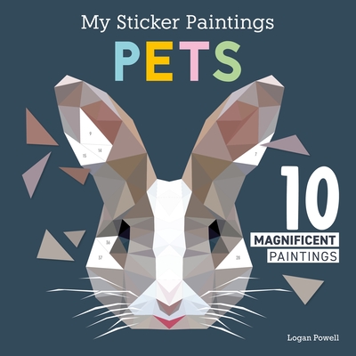 My Sticker Paintings: Pets: 10 Magnificent Paintings - Powell, Logan