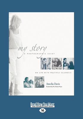 My Story: A Photographic Essay on Life with Multiple Sclerosis (Large Print 16pt) - Davis, Amelia